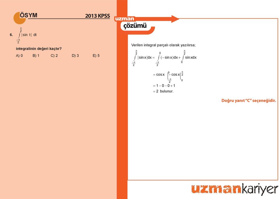 A) B) C) D) E) 5 Verilen integral parçalı
