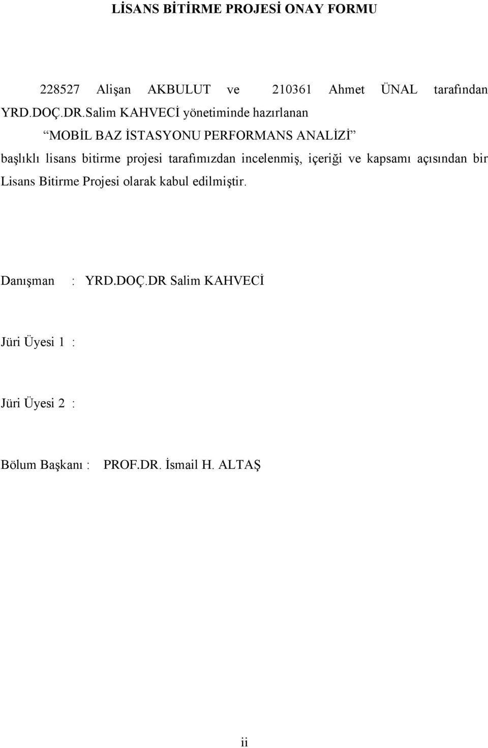 projesi tarafımızdan incelenmiş, içeriği ve kapsamı açısından bir Lisans Bitirme Projesi olarak kabul