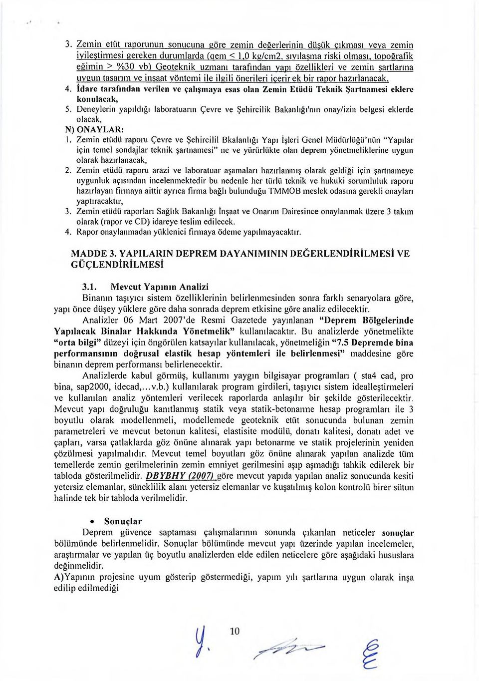 hazırlanacak, 4. İdare tarafından verilen ve çalışmaya esas olan Zemin Etüdü Teknik Şartnamesi eklere konulacak, 5.