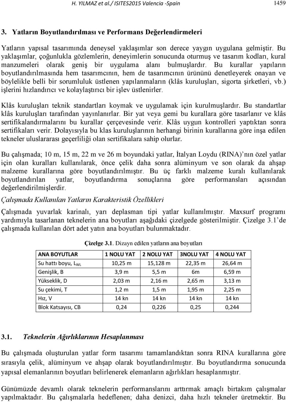 Bu kurallar yapıların boyutlandırılmasında hem tasarımcının, hem de tasarımcının ürününü denetleyerek onayan ve böylelikle belli bir sorumluluk üstlenen yapılanmaların (klâs kuruluşları, sigorta