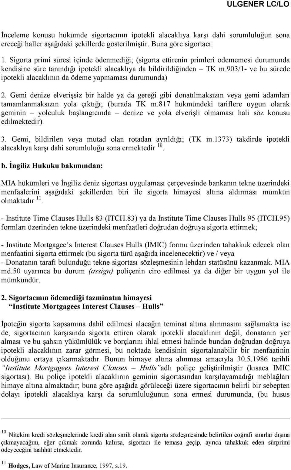 903/1- ve bu sürede ipotekli alacaklının da ödeme yapmaması durumunda) 2.