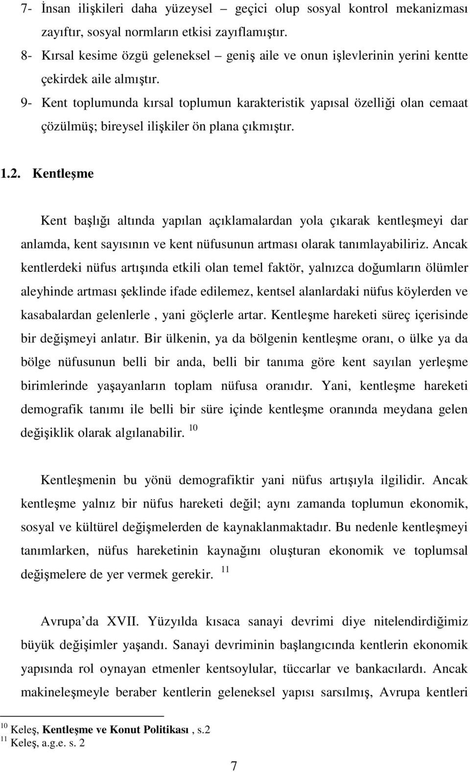 9- Kent toplumunda kırsal toplumun karakteristik yapısal özelliği olan cemaat çözülmüş; bireysel ilişkiler ön plana çıkmıştır. 1.2.