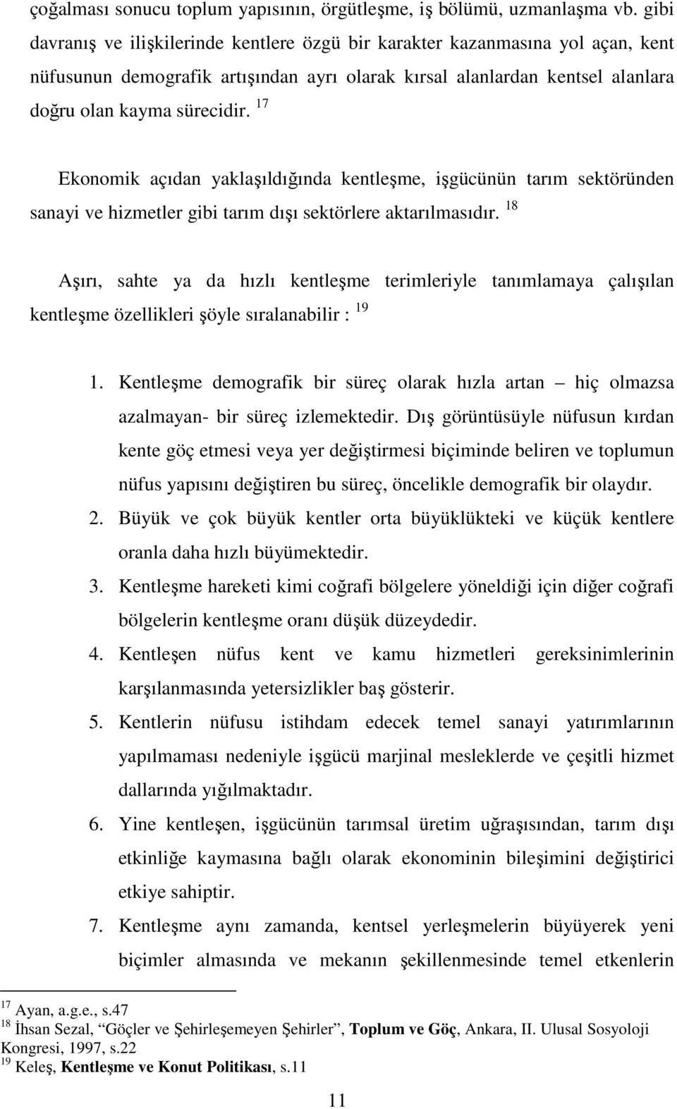 17 Ekonomik açıdan yaklaşıldığında kentleşme, işgücünün tarım sektöründen sanayi ve hizmetler gibi tarım dışı sektörlere aktarılmasıdır.