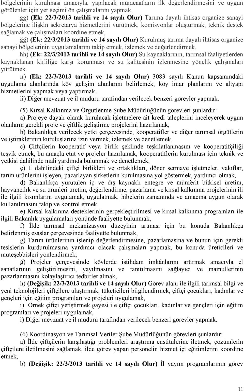 Olur) Kurulmuş tarıma dayalı ihtisas organize sanayi bölgelerinin uygulamalarını takip etmek, izlemek ve değerlendirmek, hh) (Ek: 22/3/2013 tarihli ve 14 sayılı Olur) Su kaynaklarının, tarımsal