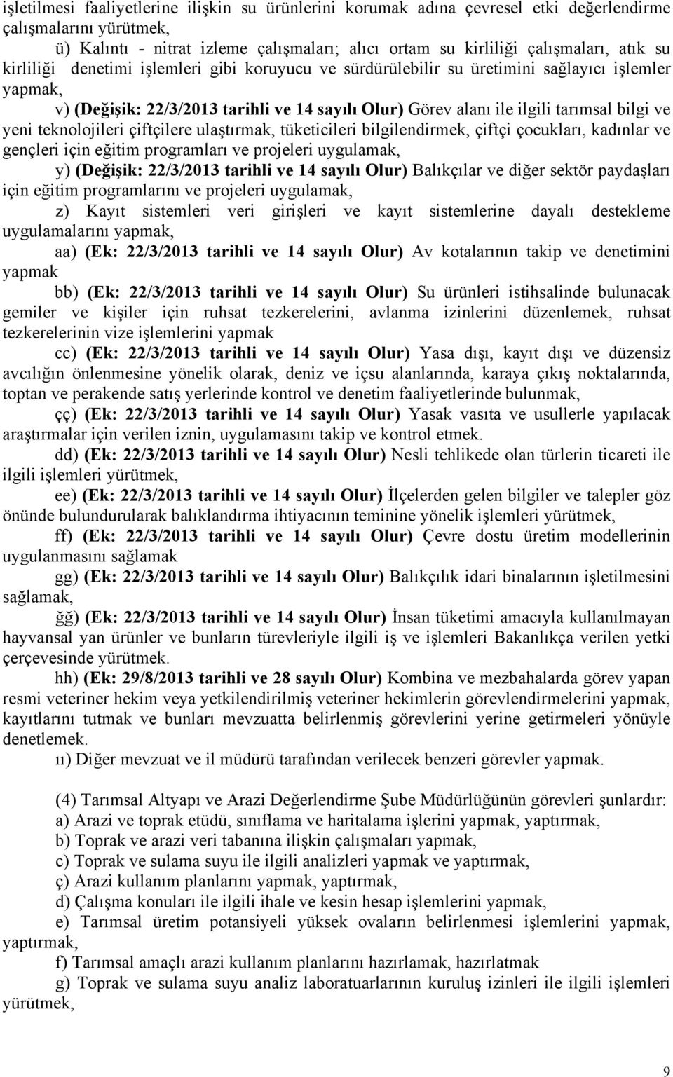 teknolojileri çiftçilere ulaştırmak, tüketicileri bilgilendirmek, çiftçi çocukları, kadınlar ve gençleri için eğitim programları ve projeleri uygulamak, y) (Değişik: 22/3/2013 tarihli ve 14 sayılı