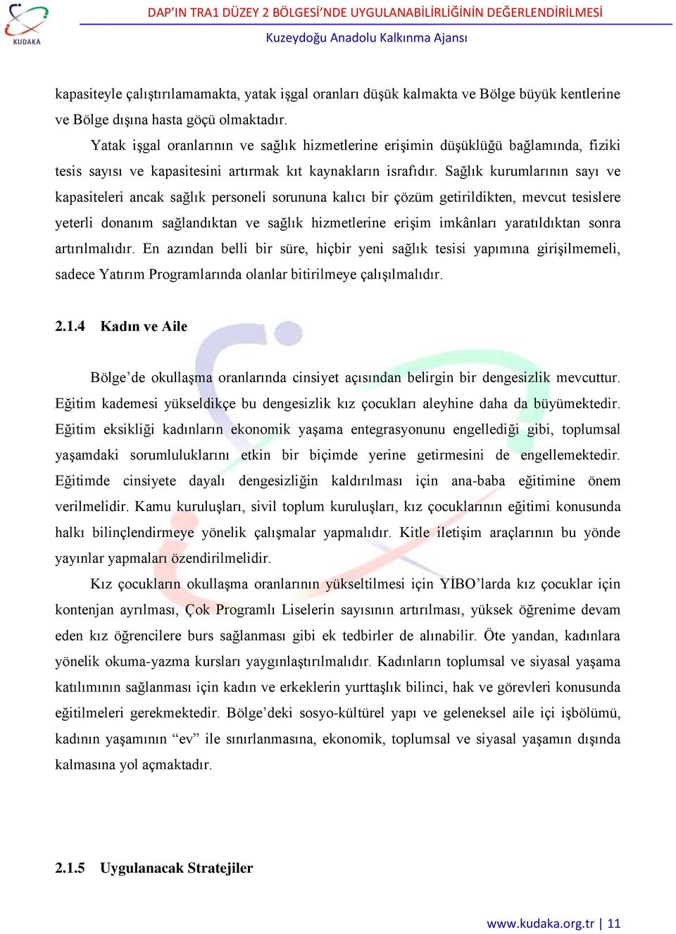 Sağlık kurumlarının sayı ve kapasiteleri ancak sağlık personeli sorununa kalıcı bir çözüm getirildikten, mevcut tesislere yeterli donanım sağlandıktan ve sağlık hizmetlerine erişim imkânları