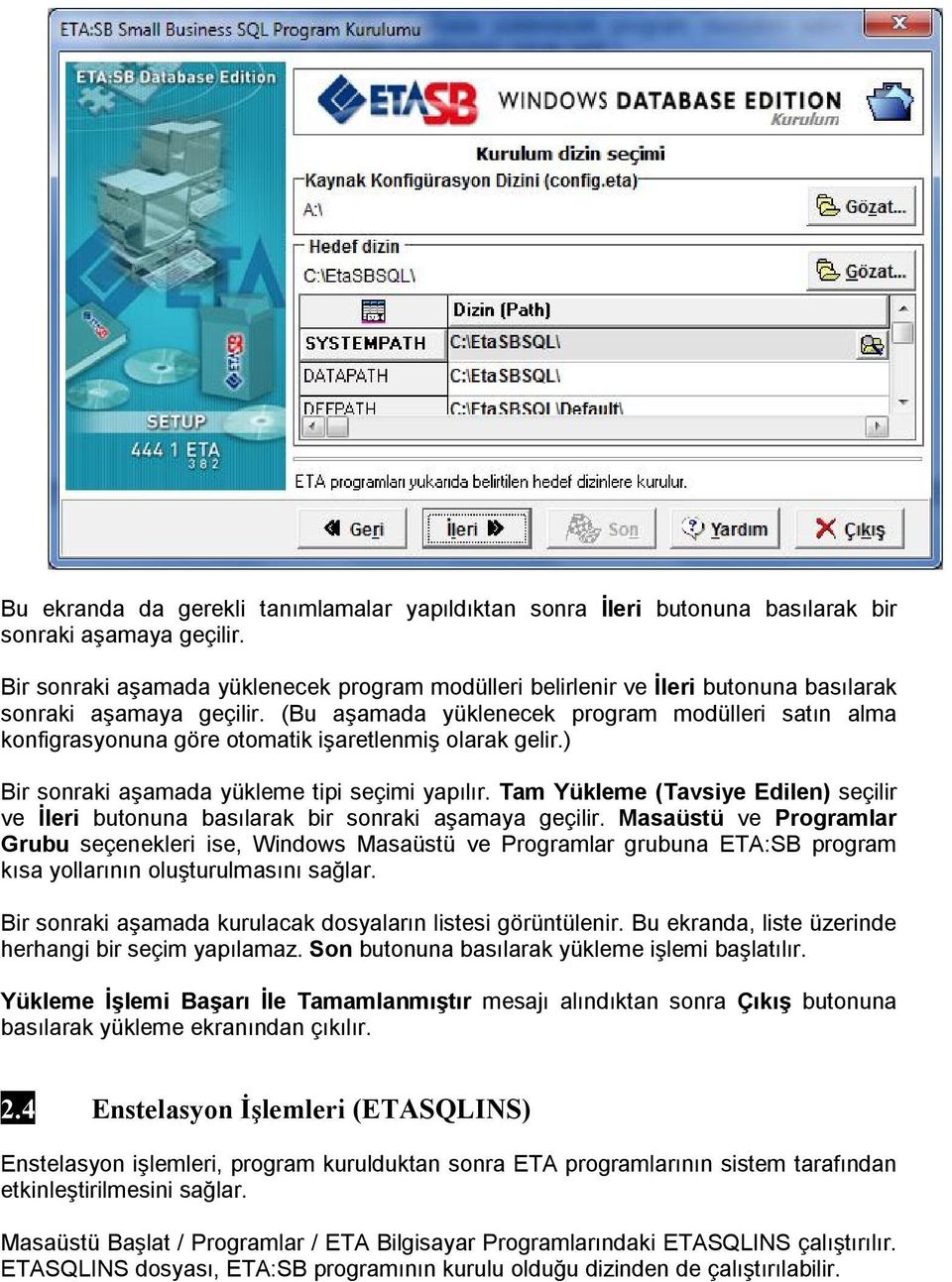 (Bu aşamada yüklenecek program modülleri satın alma konfigrasyonuna göre otomatik işaretlenmiş olarak gelir.) Bir sonraki aşamada yükleme tipi seçimi yapılır.