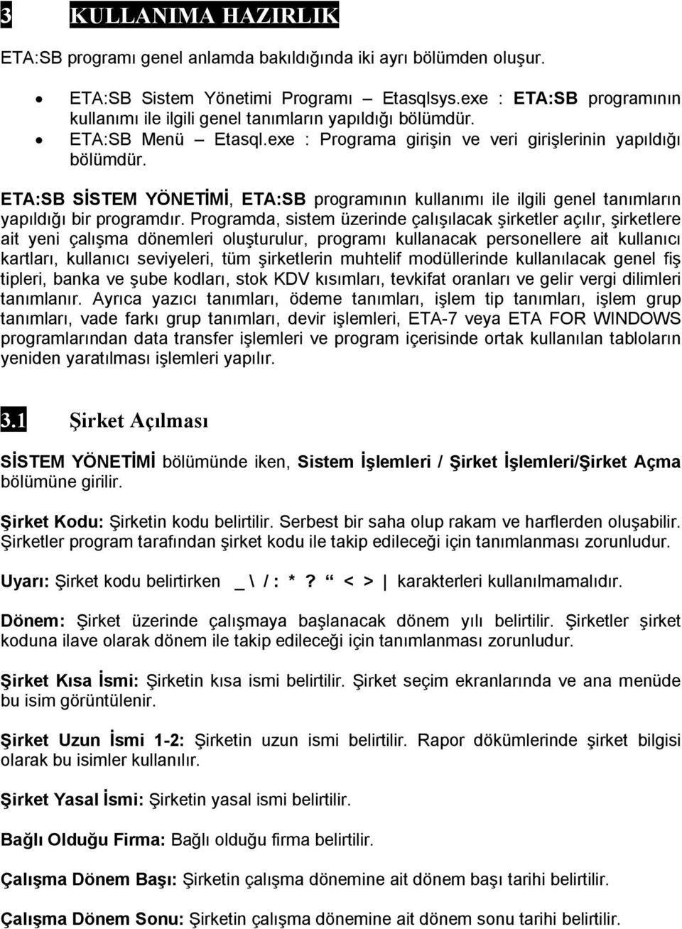 ETA:SB SİSTEM YÖNETİMİ, ETA:SB programının kullanımı ile ilgili genel tanımların yapıldığı bir programdır.