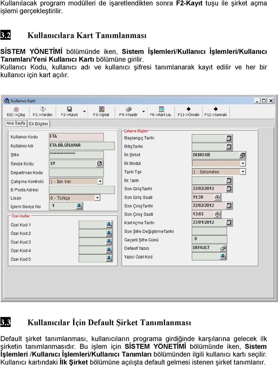 Kullanıcı Kodu, kullanıcı adı ve kullanıcı şifresi tanımlanarak kayıt edilir ve her bir kullanıcı için kart açılır. 3.
