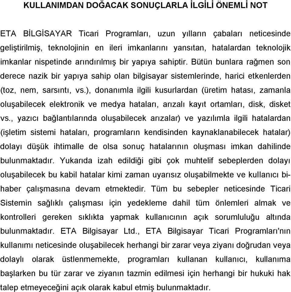 ), donanımla ilgili kusurlardan (üretim hatası, zamanla oluşabilecek elektronik ve medya hataları, arızalı kayıt ortamları, disk, disket vs.