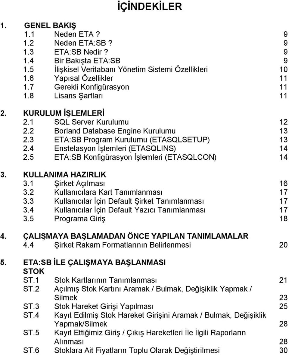 4 Enstelasyon İşlemleri (ETASQLINS) 14 2.5 ETA:SB Konfigürasyon İşlemleri (ETASQLCON) 14 3. KULLANIMA HAZIRLIK 3.1 Şirket Açılması 16 3.2 Kullanıcılara Kart Tanımlanması 17 3.