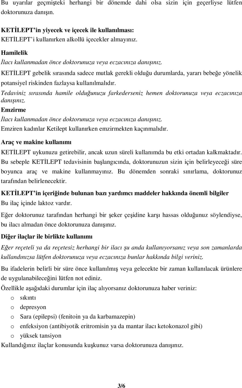 KETİLEPT gebelik sırasında sadece mutlak gerekli olduğu durumlarda, yararı bebeğe yönelik potansiyel riskinden fazlaysa kullanılmalıdır.