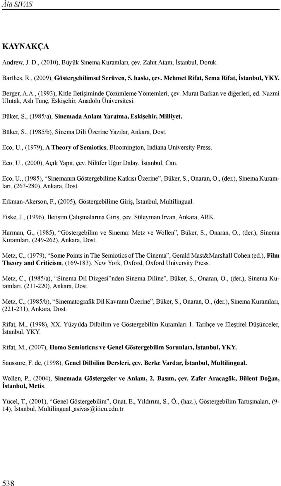 Büker, S., (1985/a), Sinemada Anlam Yaratma, Eskişehir, Milliyet. Büker, S., (1985/b), Sinema Dili Üzerine Yazılar, Ankara, Dost. Eco, U.