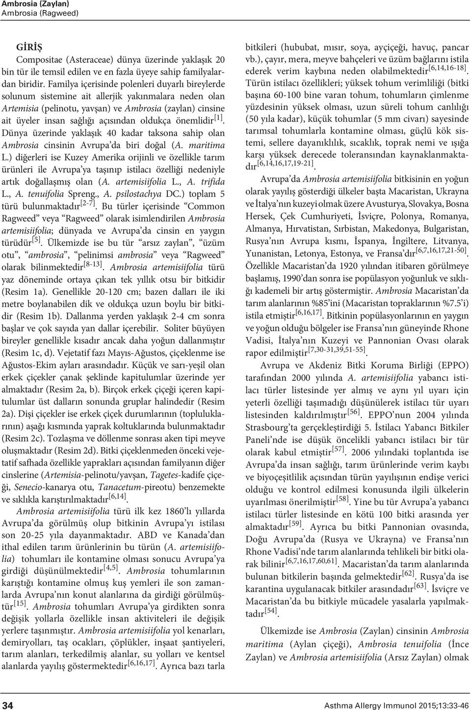 oldukça önemlidir [1]. Dünya üzerinde yaklaşık 40 kadar taksona sahip olan Ambrosia cinsinin Avrupa da biri doğal (A. maritima L.