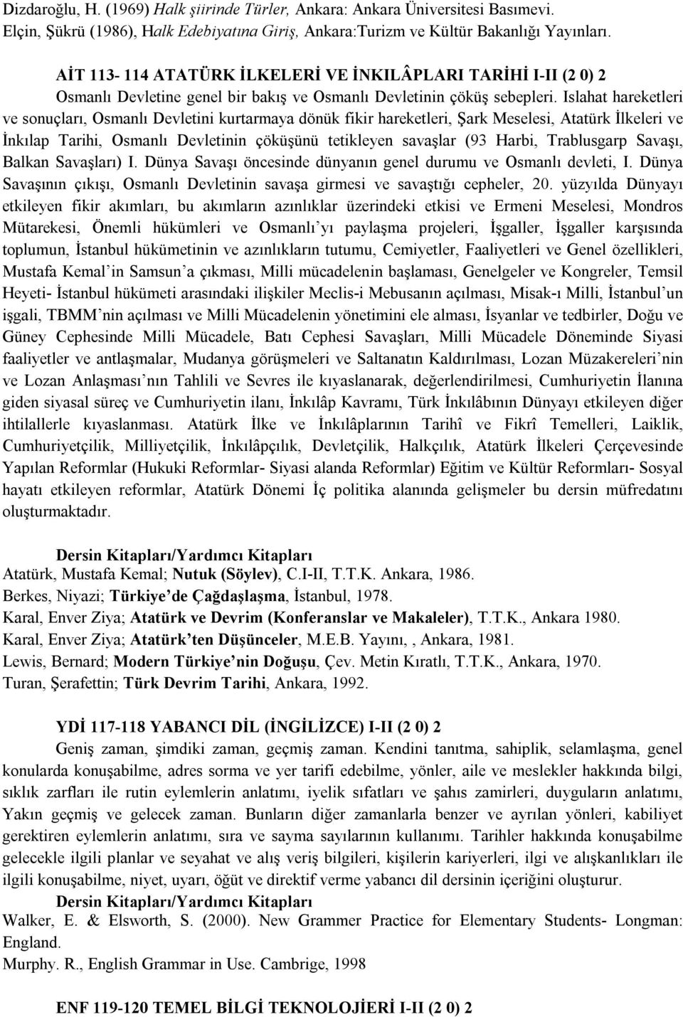 Islahat hareketleri ve sonuçları, Osmanlı Devletini kurtarmaya dönük fikir hareketleri, Şark Meselesi, Atatürk İlkeleri ve İnkılap Tarihi, Osmanlı Devletinin çöküşünü tetikleyen savaşlar (93 Harbi,