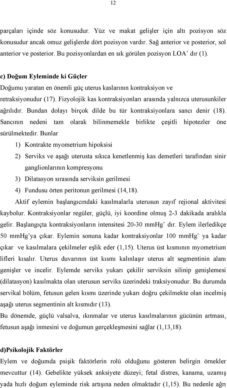 Fizyolojik kas kontraksiyonları arasında yalnızca uterusunkiler ağrılıdır. Bundan dolayı birçok dilde bu tür kontraksiyonlara sancı denir (18).