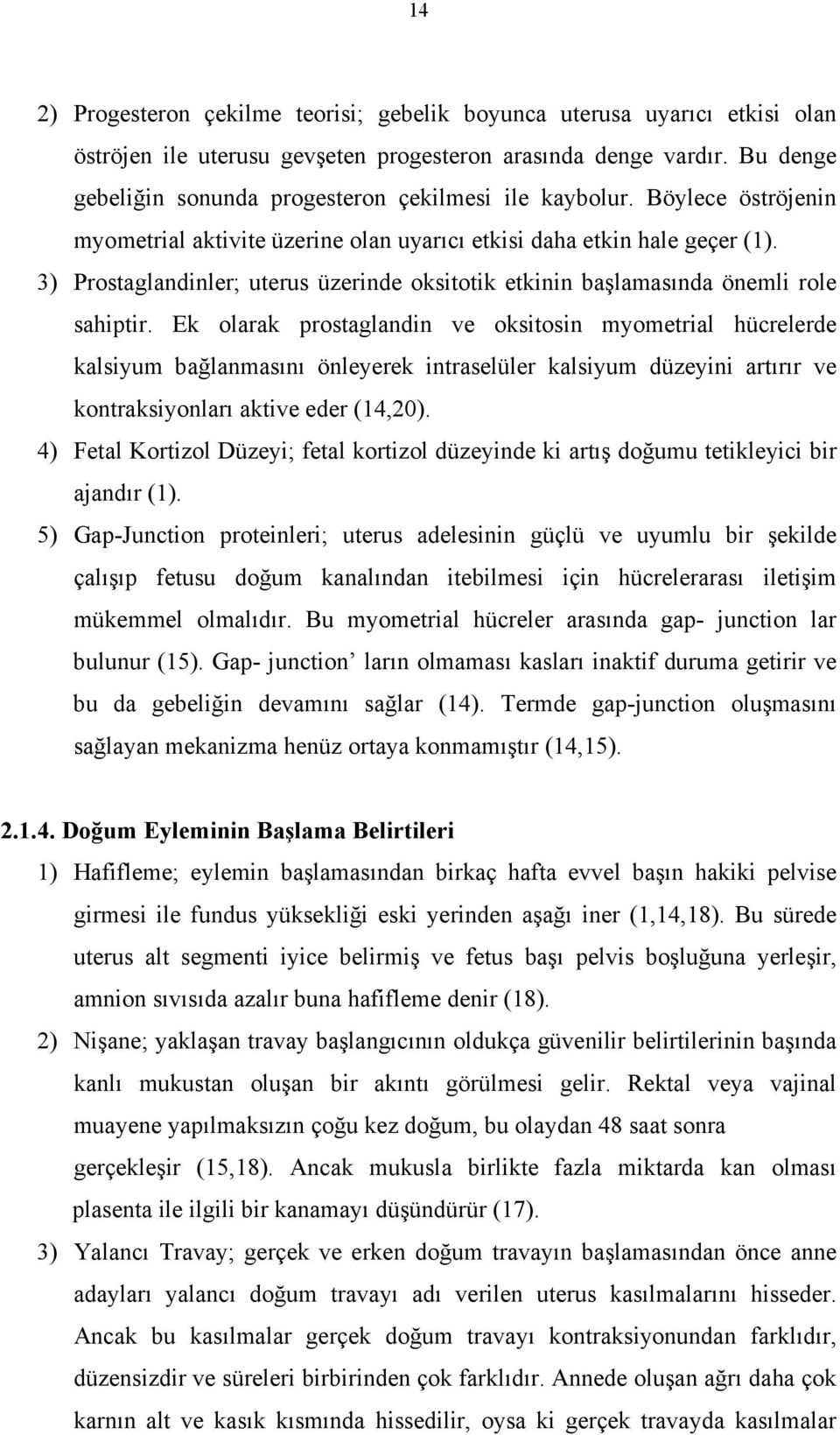 3) Prostaglandinler; uterus üzerinde oksitotik etkinin başlamasında önemli role sahiptir.