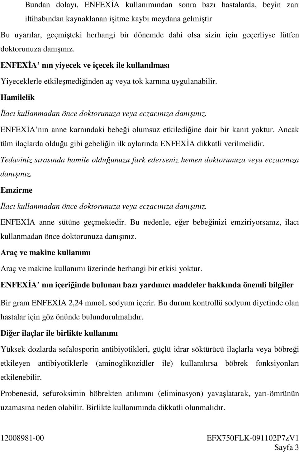 Hamilelik İlacı kullanmadan önce doktorunuza veya eczacınıza danışınız. ENFEXİA nın anne karnındaki bebeği olumsuz etkilediğine dair bir kanıt yoktur.