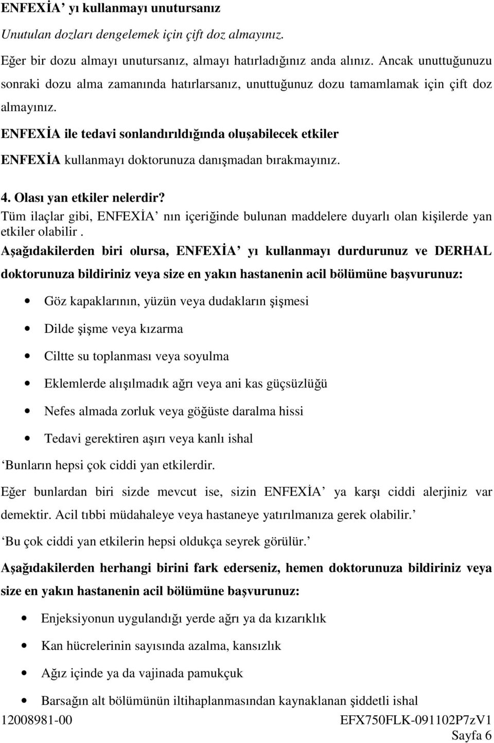 ENFEXİA ile tedavi sonlandırıldığında oluşabilecek etkiler ENFEXİA kullanmayı doktorunuza danışmadan bırakmayınız. 4. Olası yan etkiler nelerdir?