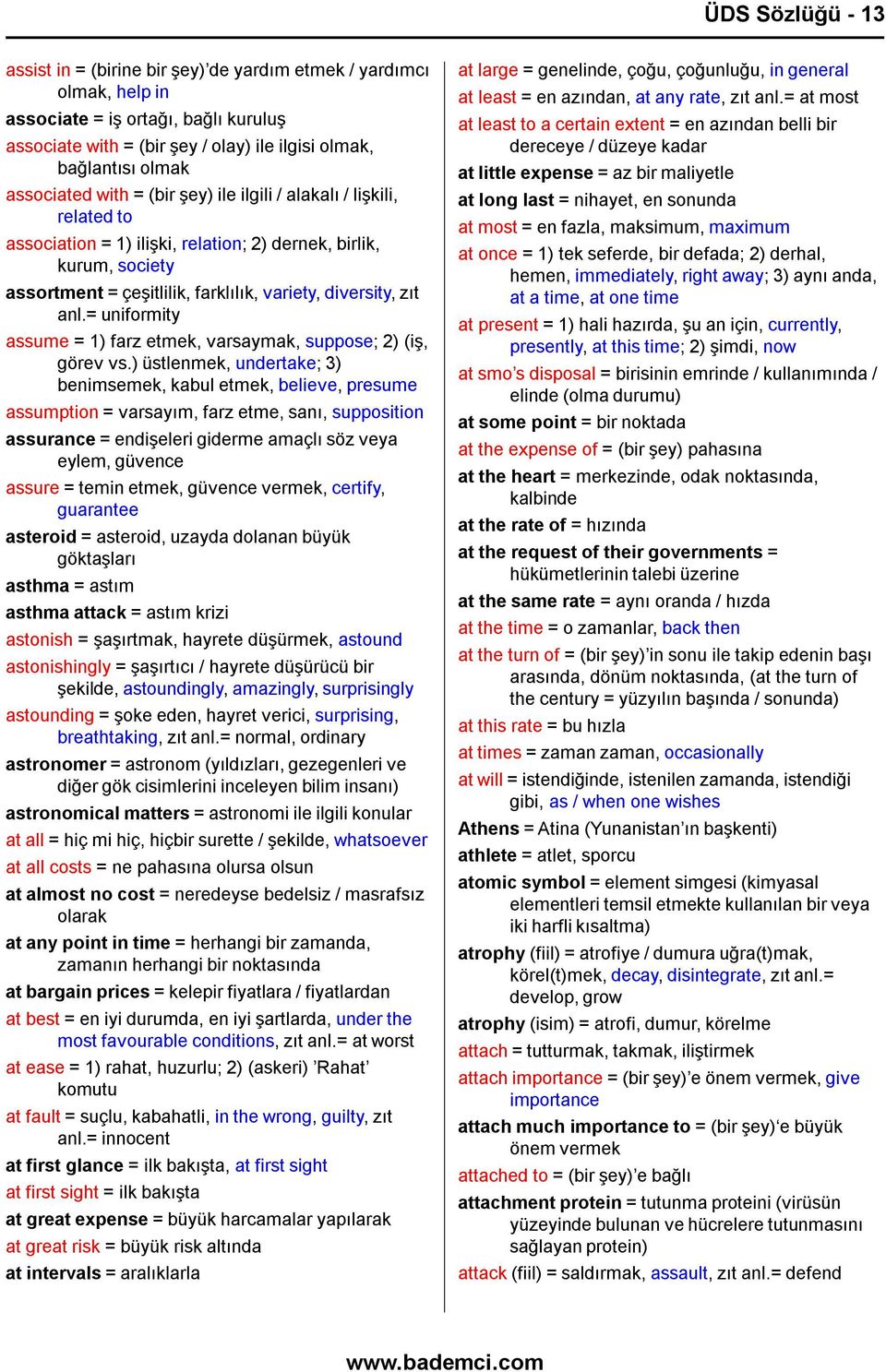 anl.= uniformity assume = 1) farz etmek, varsaymak, suppose; 2) (iş, görev vs.