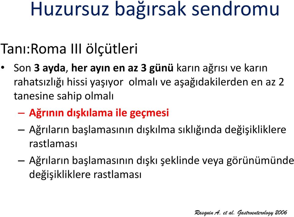 dışkılama ile geçmesi Ağrıların başlamasının dışkılma sıklığında değişikliklere rastlaması Ağrıların