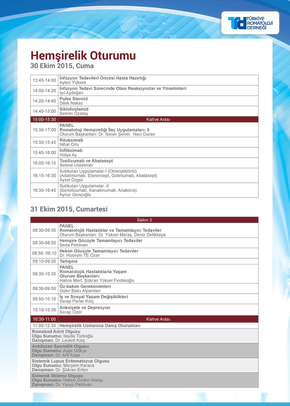 Soner Şenel, Naci Duran 15:30-15:45 Rituksimab Nihal Orlu 15:45-16:00 İnfliksimab Hülya Ay 16:00-16:15 Tosilizumab ve Abatasept Selime Ustaömer Subkutan Uygulamalar-I (Otoenjektörlü) 16:15-16:30