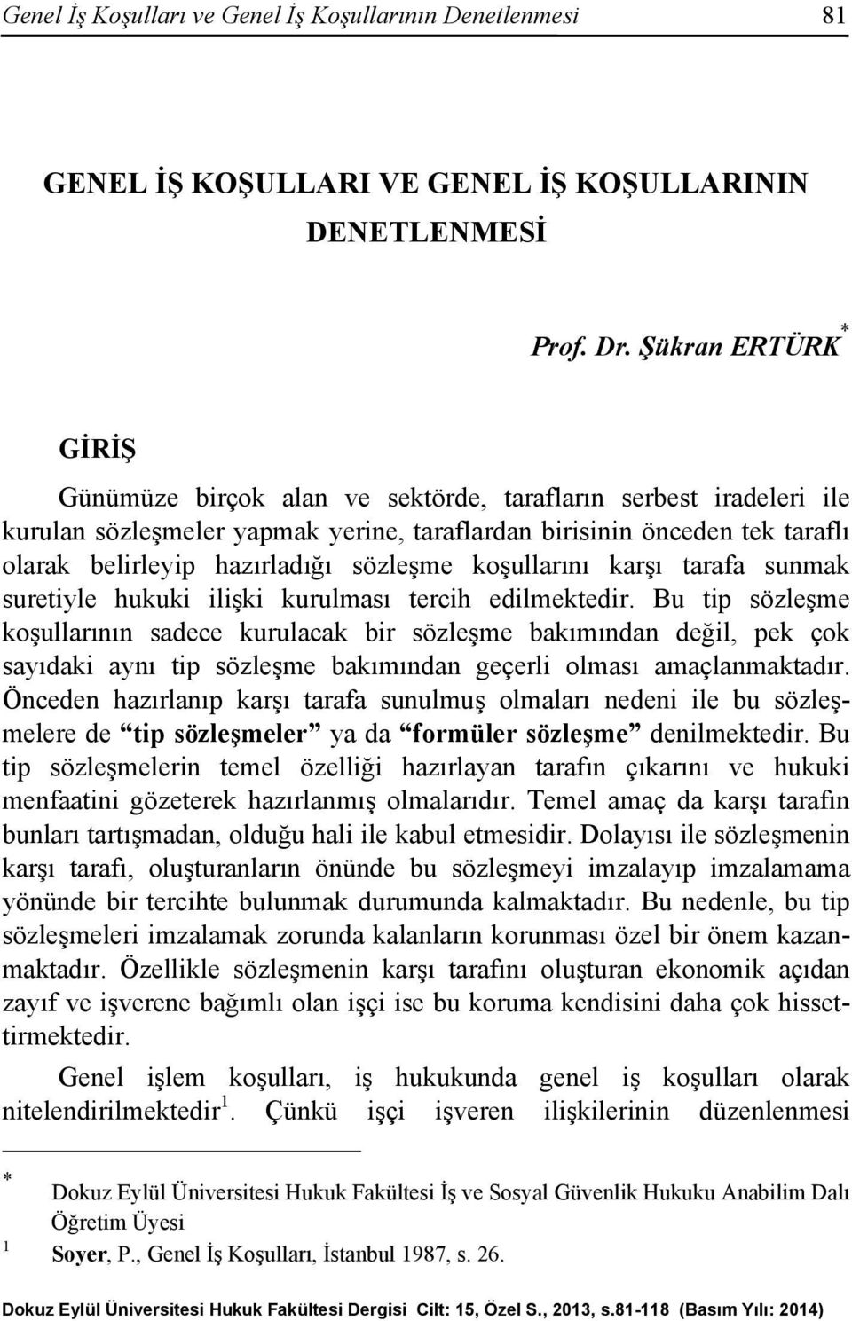 sözleşme koşullarını karşı tarafa sunmak suretiyle hukuki ilişki kurulması tercih edilmektedir.