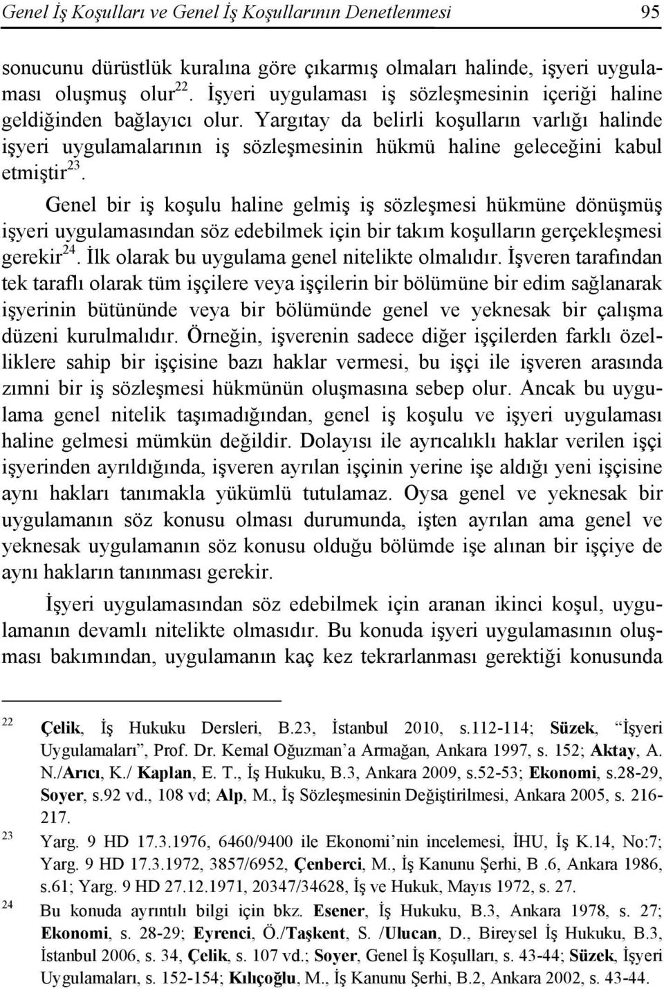 Yargıtay da belirli koşulların varlığı halinde işyeri uygulamalarının iş sözleşmesinin hükmü haline geleceğini kabul etmiştir 23.