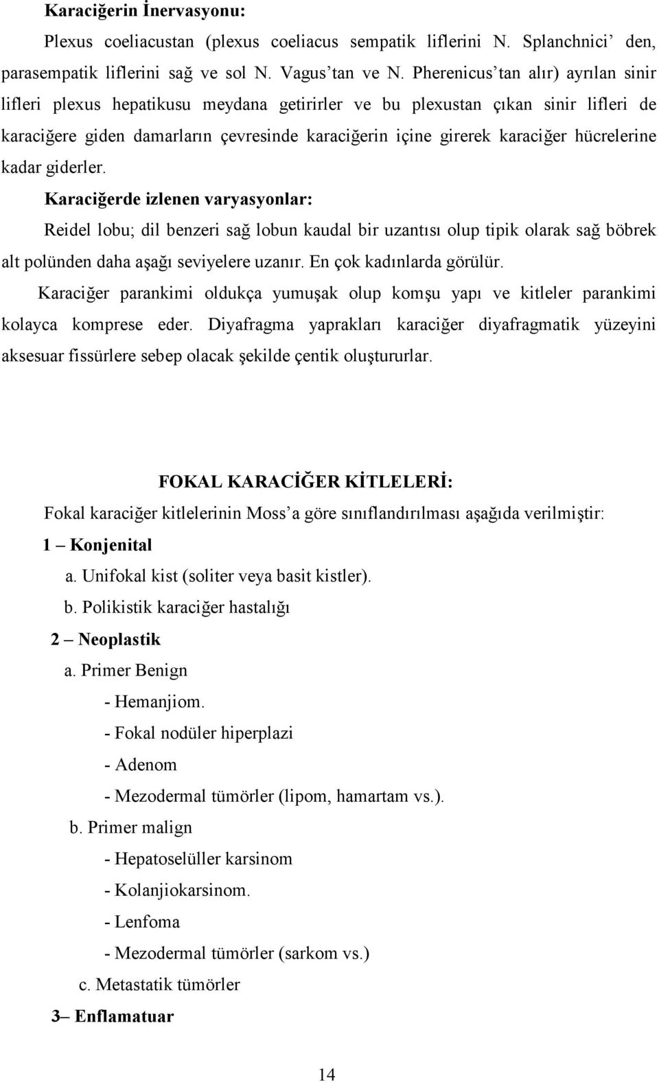 er hücrelerine kadar giderler. Karacierde izlenen varyasyonlar: Reidel lobu; dil benzeri sa! lobun kaudal bir uzant%s% olup tipik olarak sa! böbrek alt polünden daha a=a!% seviyelere uzan%r.