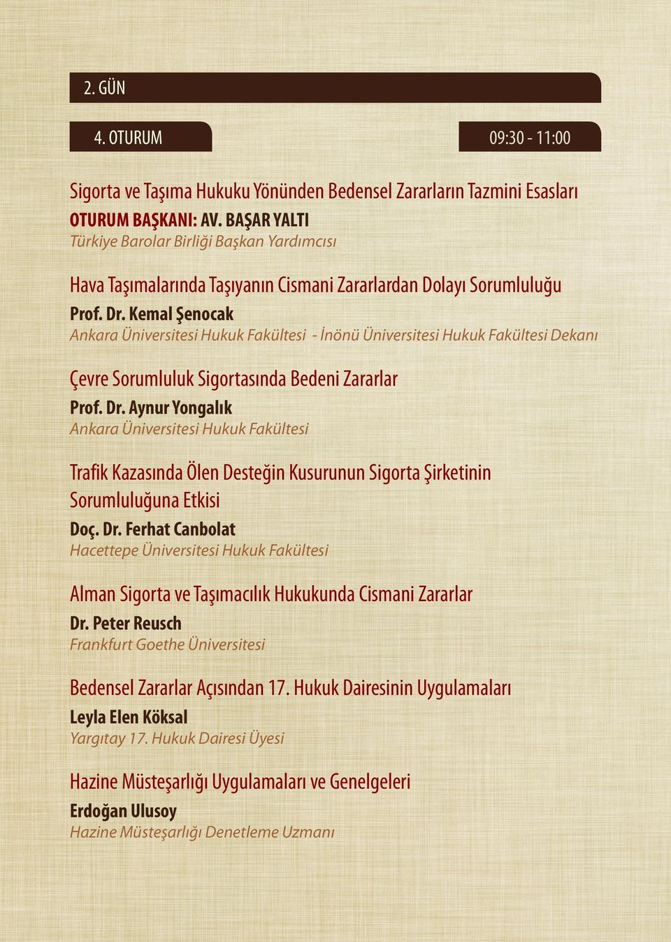 Kemal Şenocak Ankara Üniversitesi Hukuk Fakültesi - İnönü Üniversitesi Hukuk Fakültesi Dekanı Çevre Sorumluluk Sigortasında Bedeni Zararlar Prof. Dr.