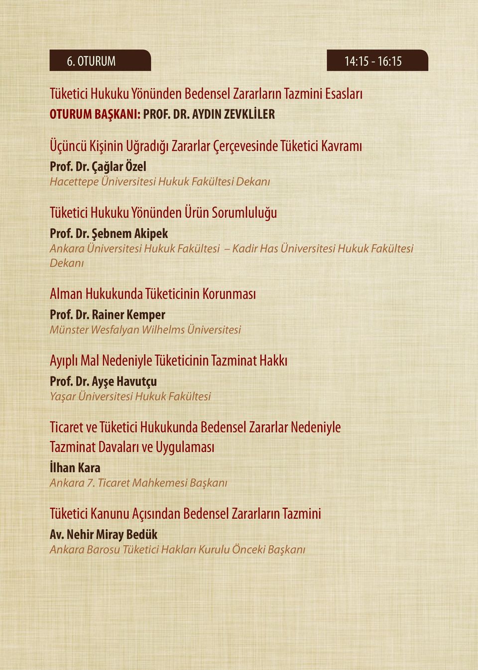 Şebnem Akipek Ankara Üniversitesi Hukuk Fakültesi Kadir Has Üniversitesi Hukuk Fakültesi Dekanı Alman Hukukunda Tüketicinin Korunması Prof. Dr.