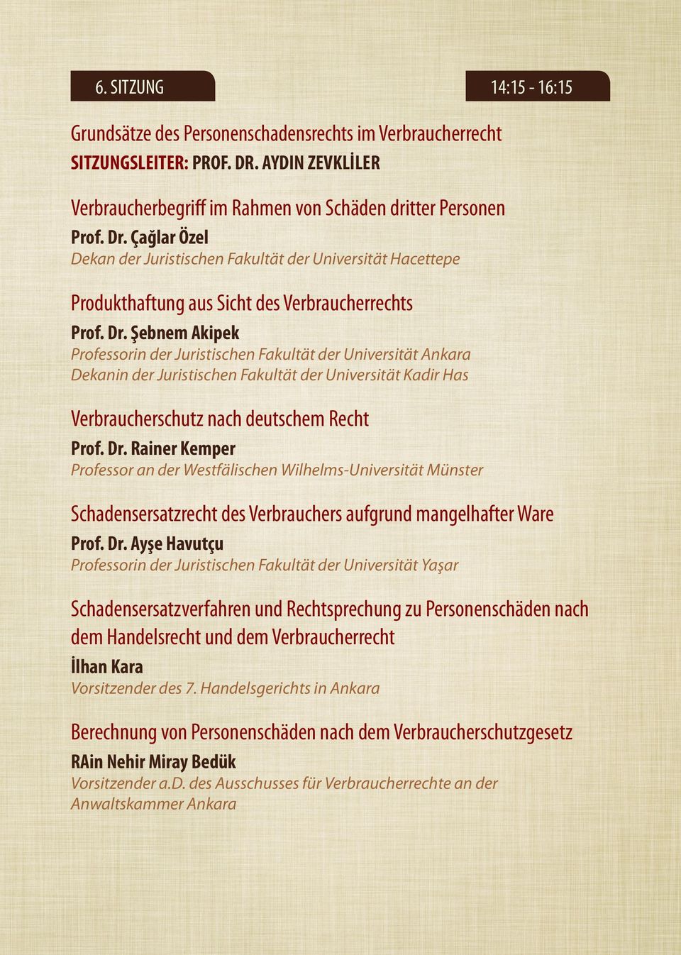 Şebnem Akipek Professorin der Juristischen Fakultät der Universität Ankara Dekanin der Juristischen Fakultät der Universität Kadir Has Verbraucherschutz nach deutschem Recht Prof. Dr.