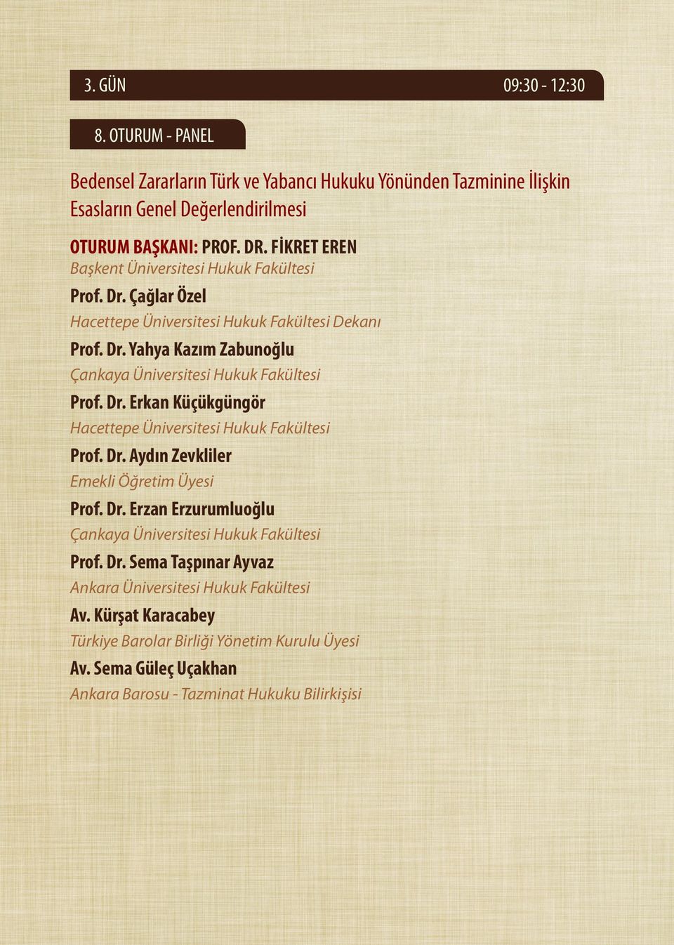 Dr. Erkan Küçükgüngör Hacettepe Üniversitesi Hukuk Fakültesi Prof. Dr. Aydın Zevkliler Emekli Öğretim Üyesi Prof. Dr. Erzan Erzurumluoğlu Çankaya Üniversitesi Hukuk Fakültesi Prof.