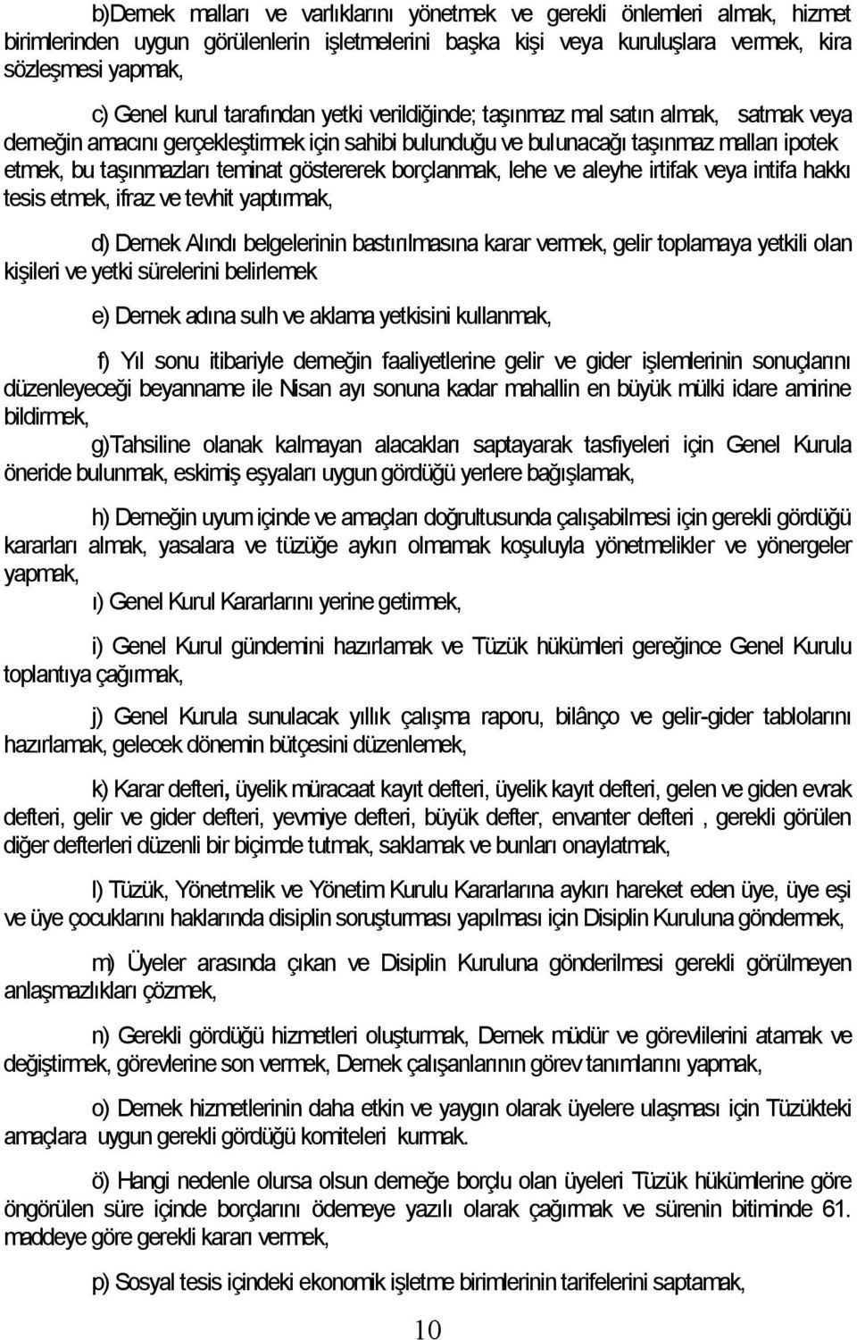 göstererek borçlanmak, lehe ve aleyhe irtifak veya intifa hakkı tesis etmek, ifraz ve tevhit yaptırmak, d) Dernek Alındı belgelerinin bastırılmasına karar vermek, gelir toplamaya yetkili olan