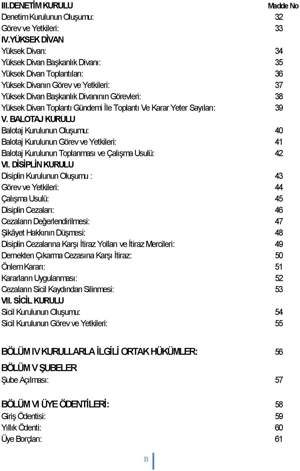 Toplantı Gündemi İle Toplantı Ve Karar Yeter Sayıları: 39 V. BALOTAJ KURULU Balotaj Kurulunun Oluşumu: 40 Balotaj Kurulunun Görev ve Yetkileri: 41 Balotaj Kurulunun Toplanması ve Çalışma Usulü: 42 VI.