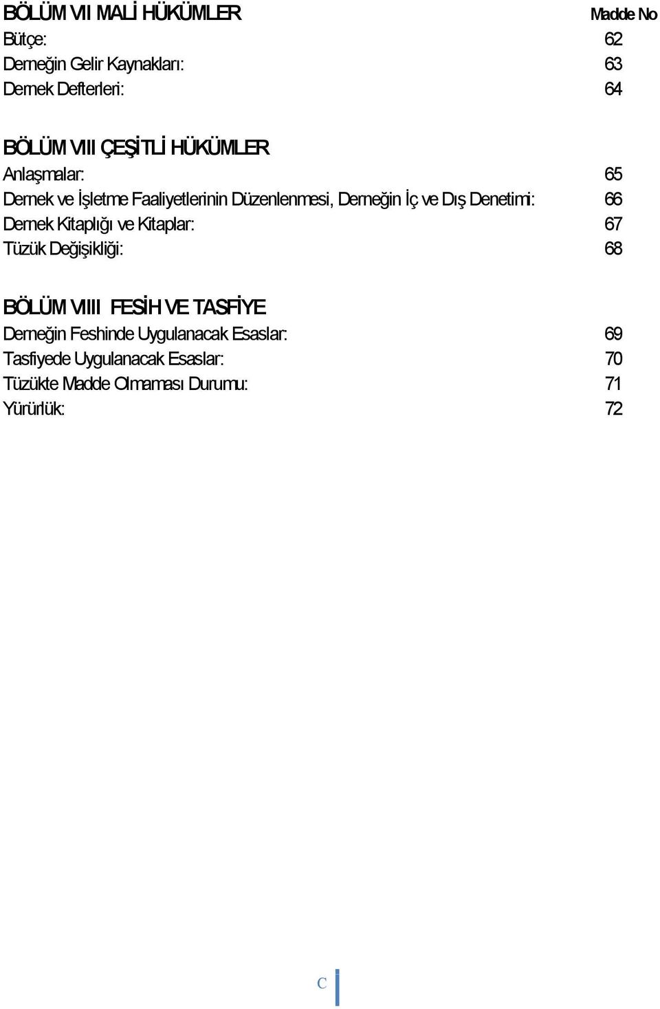 Denetimi: 66 Dernek Kitaplığı ve Kitaplar: 67 Tüzük Değişikliği: 68 BÖLÜM VIIII FESİH VE TASFİYE Derneğin