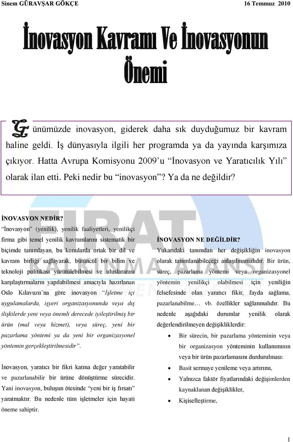 İnovasyon (yenilik), yenilik faaliyetleri, yenilikçi firma gibi temel yenilik kavramlarını sistematik bir biçimde tanımlayan, bu konularda ortak bir dil ve kavram birliği sağlayarak, bütüncül bir