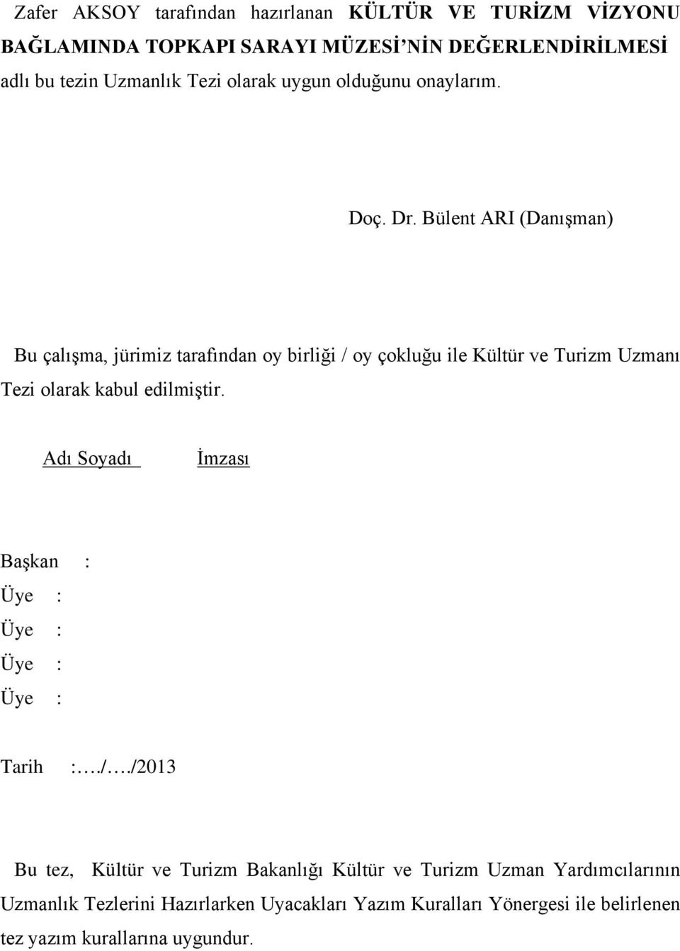 Bülent ARI (Danışman) Bu çalışma, jürimiz tarafından oy birliği / oy çokluğu ile Kültür ve Turizm Uzmanı Tezi olarak kabul edilmiştir.