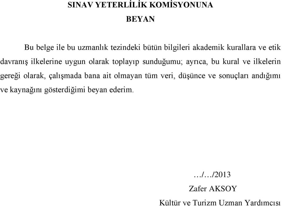 kural ve ilkelerin gereği olarak, çalışmada bana ait olmayan tüm veri, düşünce ve sonuçları