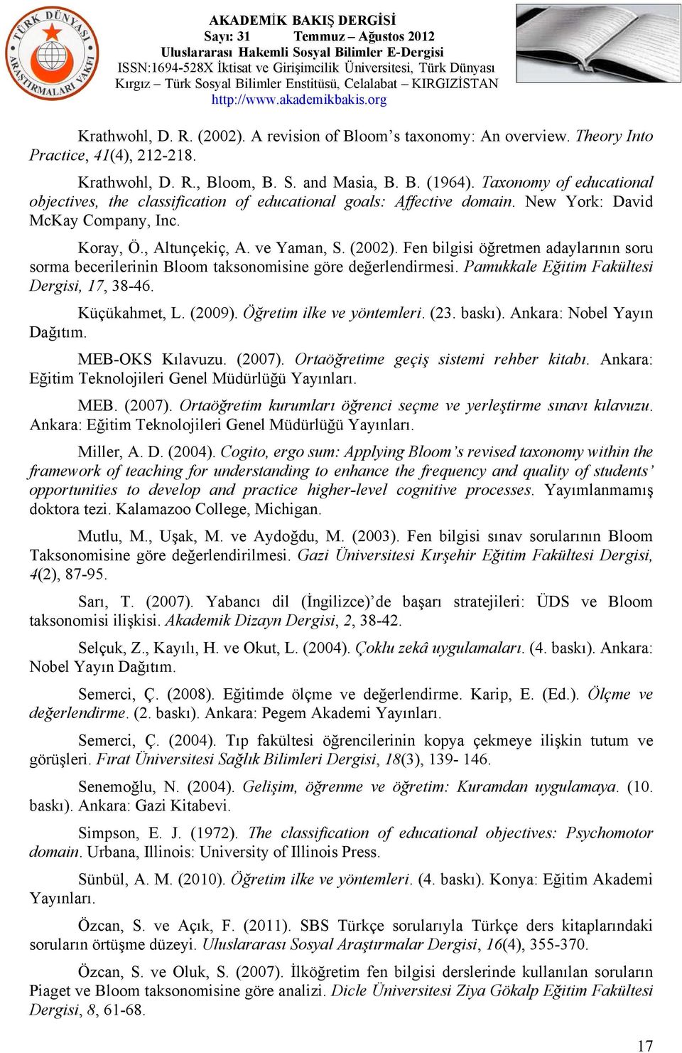 Fen bilgisi öğretmen adaylarının soru sorma becerilerinin Bloom taksonomisine göre değerlendirmesi. Pamukkale Eğitim Fakültesi Dergisi, 17, 38-46. Küçükahmet, L. (2009). Öğretim ilke ve yöntemleri.