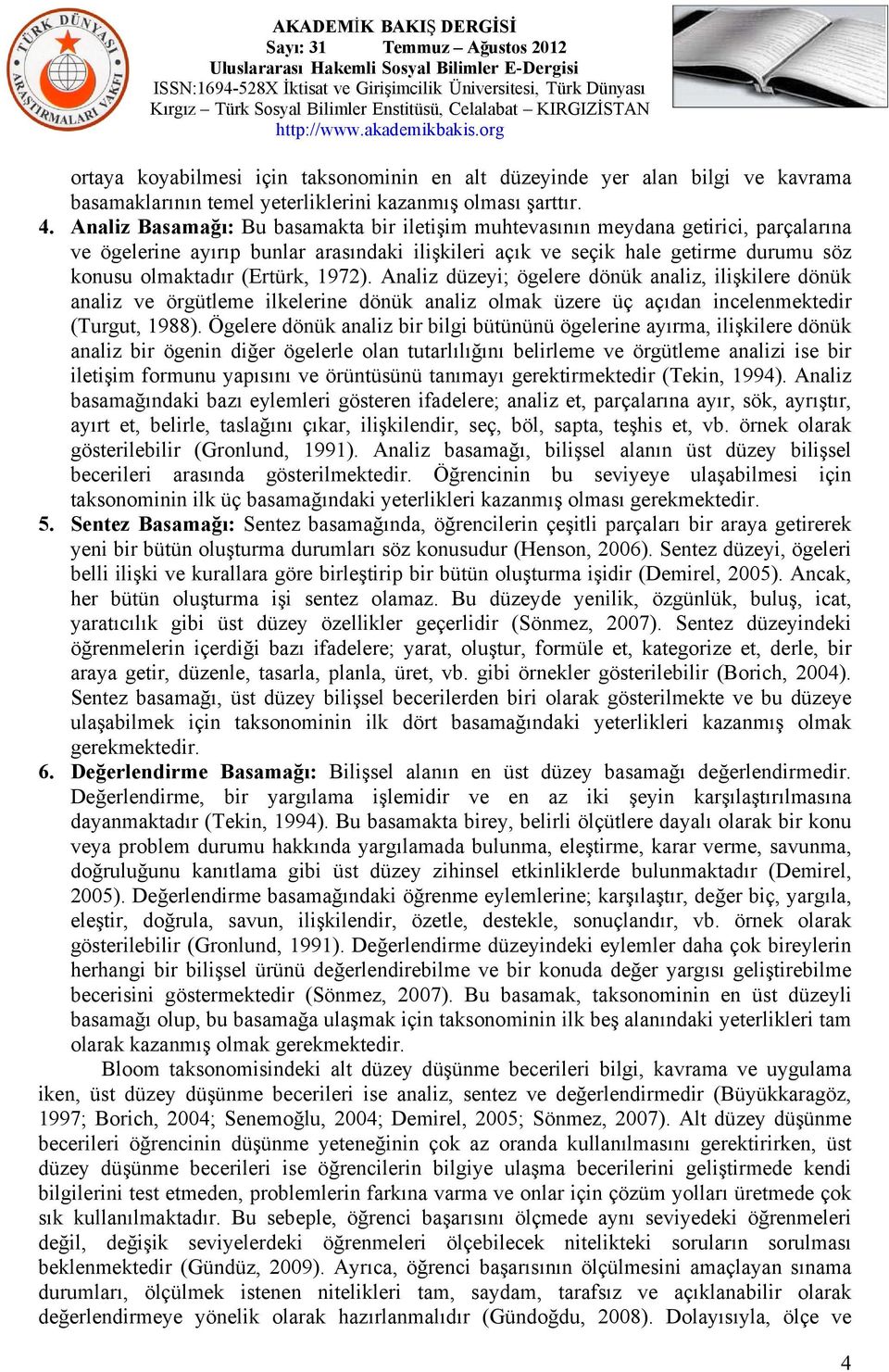 1972). Analiz düzeyi; ögelere dönük analiz, ilişkilere dönük analiz ve örgütleme ilkelerine dönük analiz olmak üzere üç açıdan incelenmektedir (Turgut, 1988).