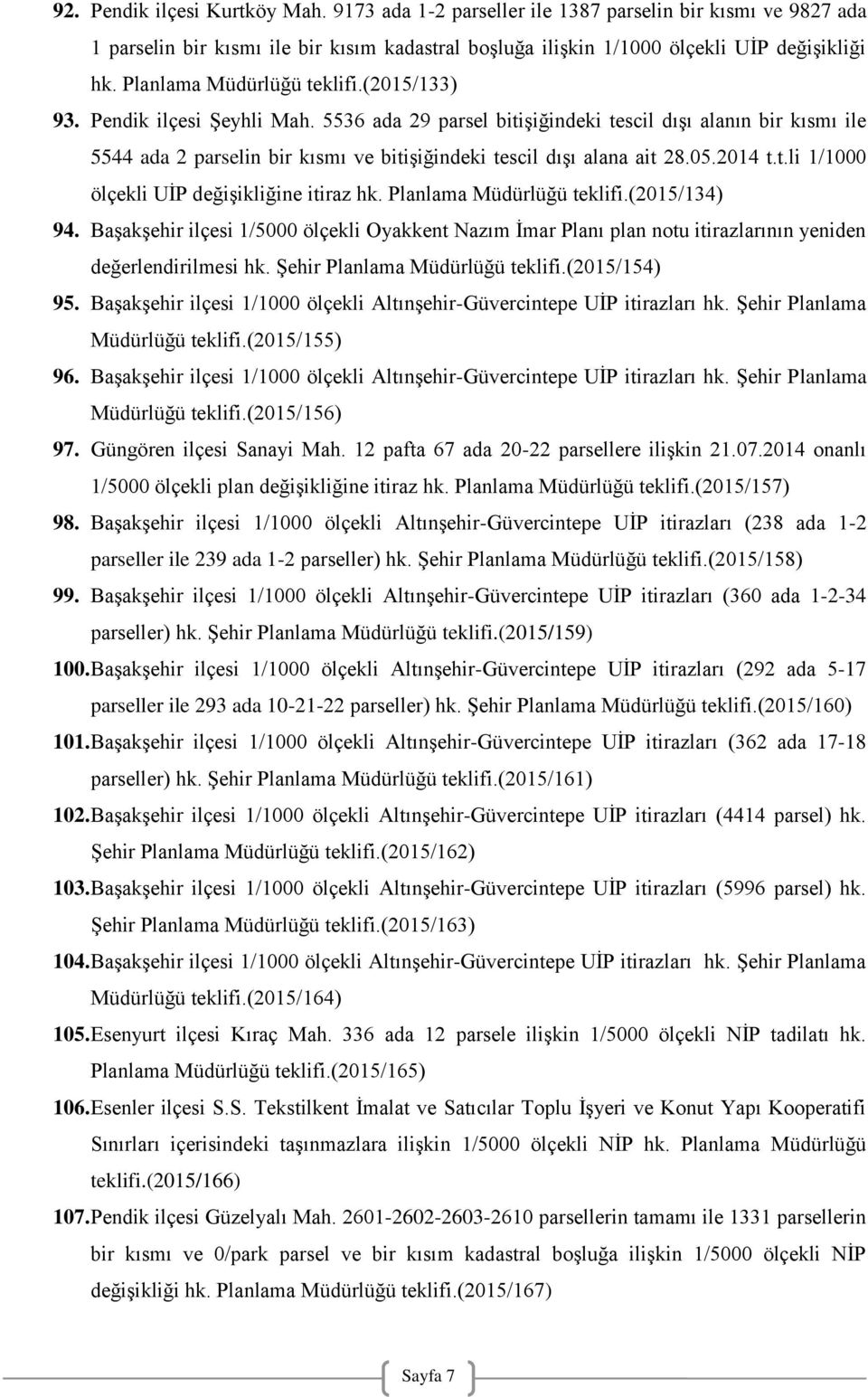 5536 ada 29 parsel bitişiğindeki tescil dışı alanın bir kısmı ile 5544 ada 2 parselin bir kısmı ve bitişiğindeki tescil dışı alana ait 28.05.2014 t.t.li 1/1000 ölçekli UİP değişikliğine itiraz hk.