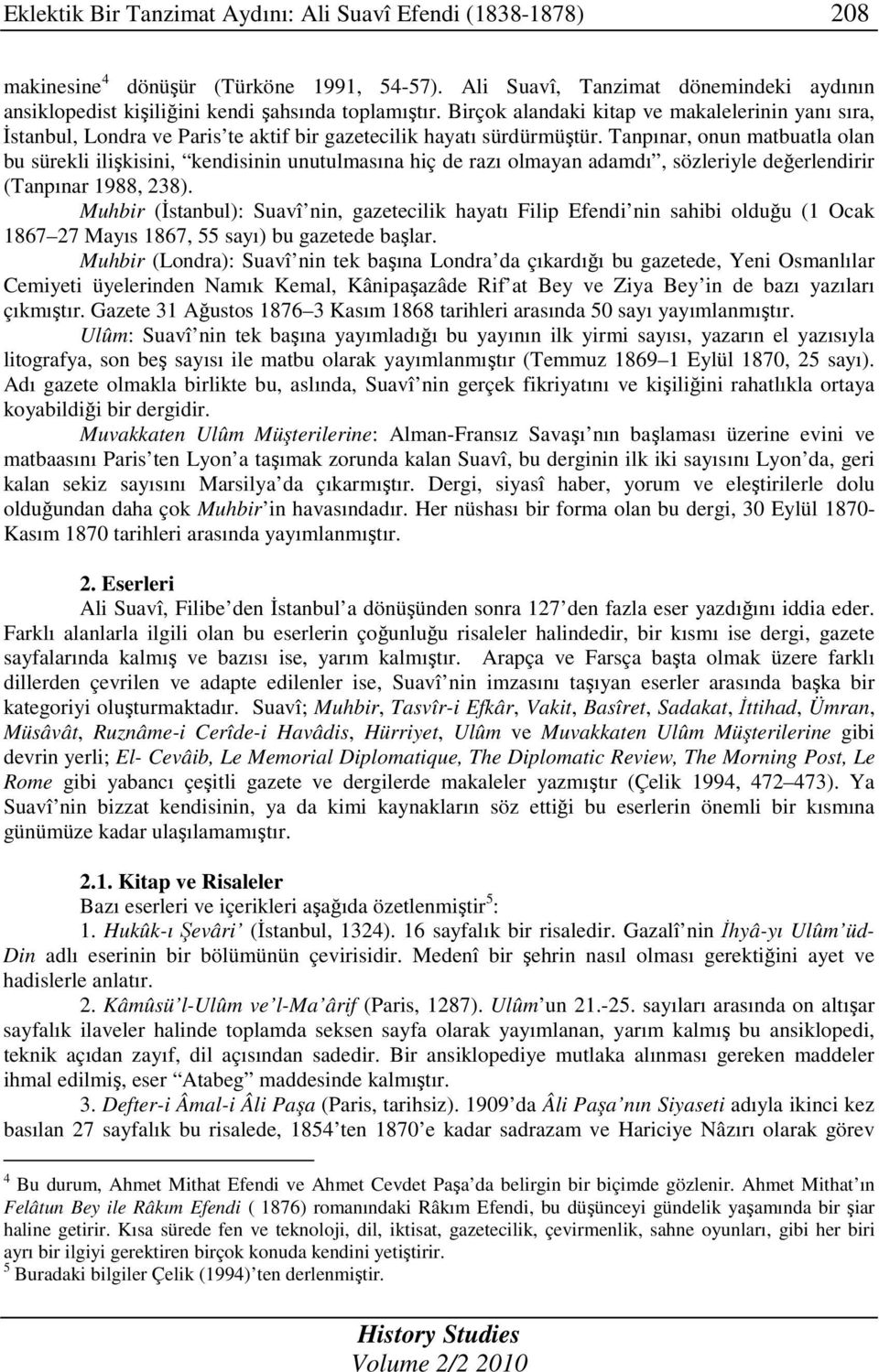 Tanpınar, onun matbuatla olan bu sürekli ilişkisini, kendisinin unutulmasına hiç de razı olmayan adamdı, sözleriyle değerlendirir (Tanpınar 1988, 238).