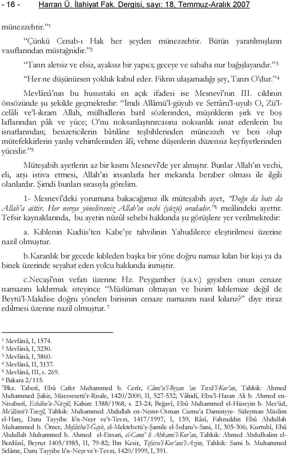 4 Mevlânâ nın bu husustaki en açık ifadesi ise Mesnevî nin III.