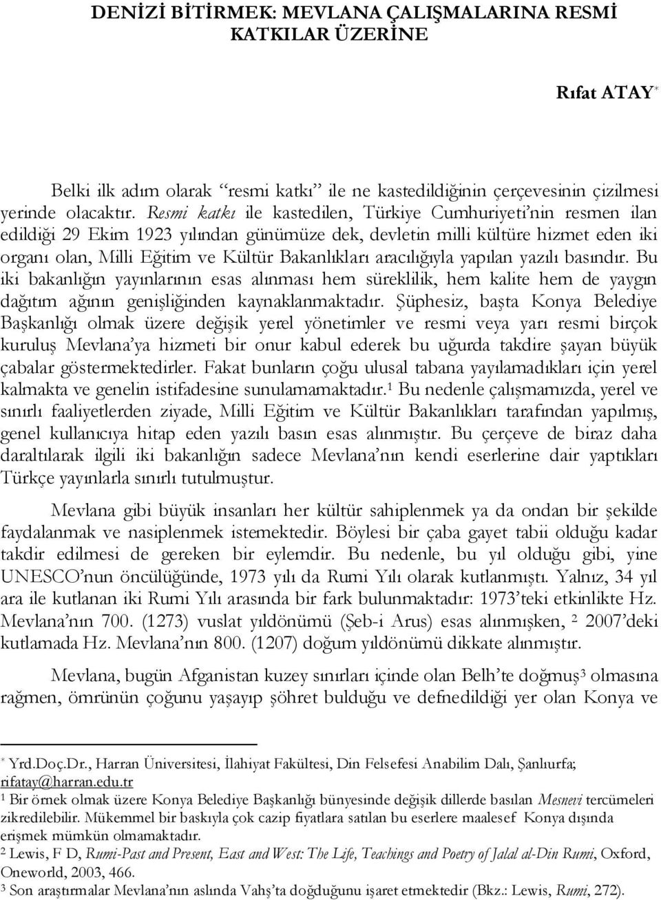 aracılığıyla yapılan yazılı basındır. Bu iki bakanlığın yayınlarının esas alınması hem süreklilik, hem kalite hem de yaygın dağıtım ağının genişliğinden kaynaklanmaktadır.