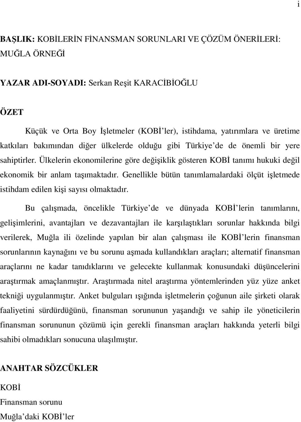 Genellikle bütün tanımlamalardaki ölçüt işletmede istihdam edilen kişi sayısı olmaktadır.