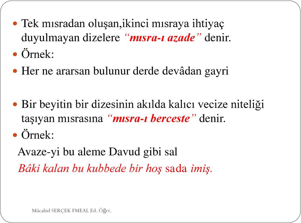 Örnek: Her ne ararsan bulunur derde devâdan gayri Bir beyitin bir dizesinin