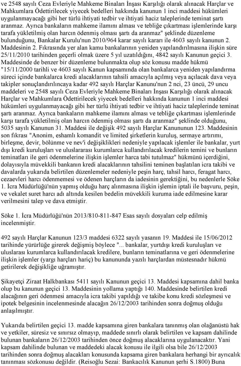 Ayrıca bankaların mahkeme ilamını alması ve tebliğe çıkartması işlemlerinde karşı tarafa yükletilmiş olan harcın ödenmiş olması şartı da aranmaz" şeklinde düzenleme bulunduğunu, Bankalar Kurulu'nun