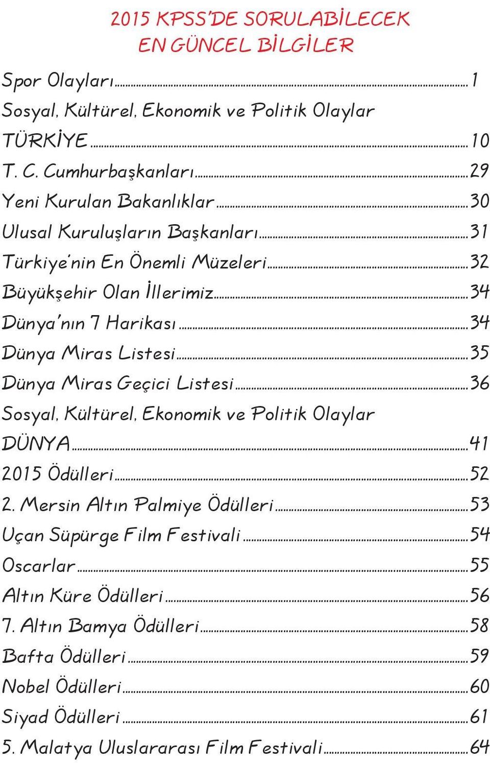 ..34 Dünya Miras Listesi...35 Dünya Miras Geçici Listesi...36 Sosyal, Kültürel, Ekonomik ve Politik Olaylar DÜNYA...41 2015 Ödülleri...52 2. Mersin Altın Palmiye Ödülleri.