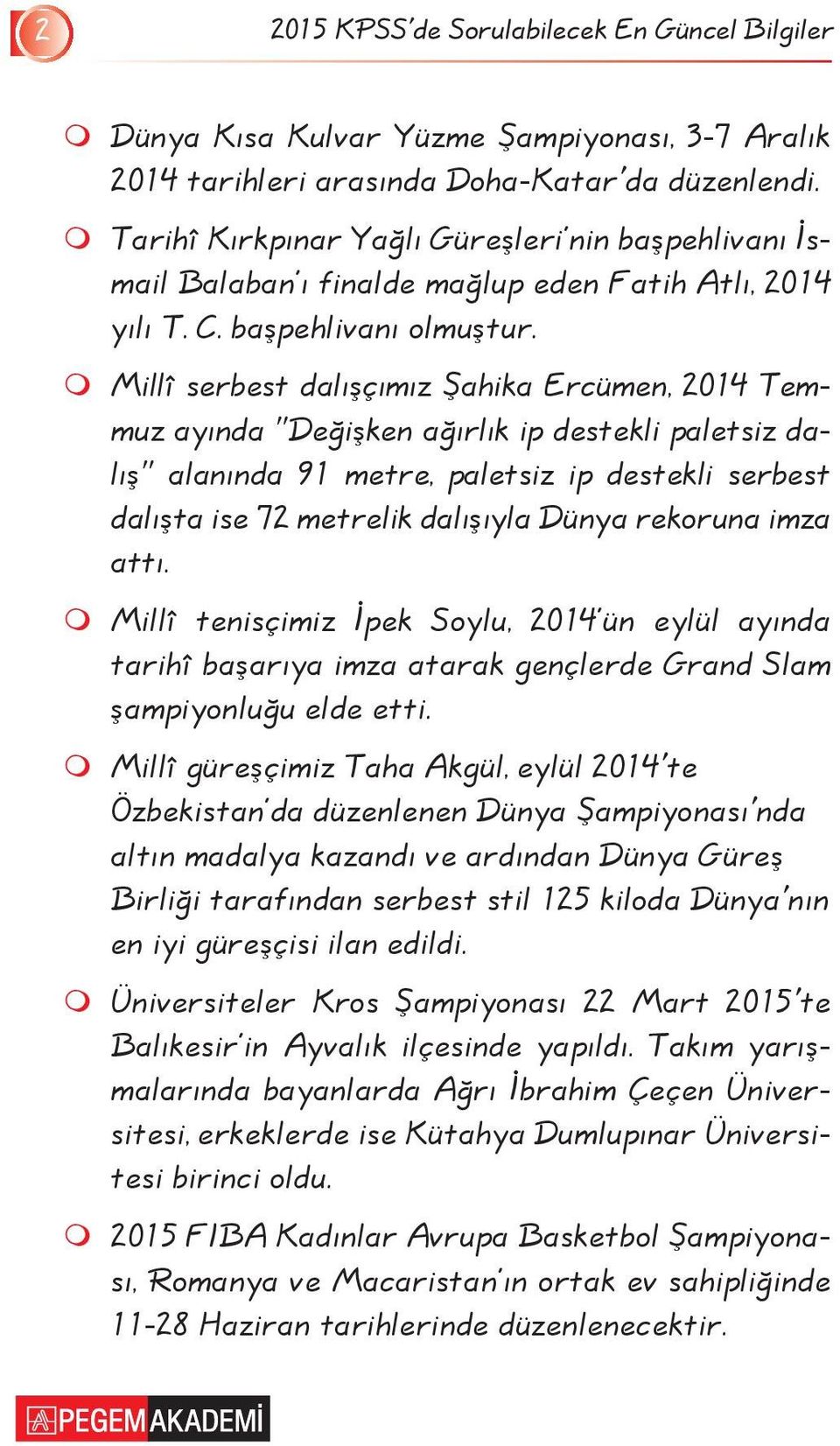 m Millî serbest dalışçımız Şahika Ercümen, 2014 Temmuz ayında "Değişken ağırlık ip destekli paletsiz dalış" alanında 91 metre, paletsiz ip destekli serbest dalışta ise 72 metrelik dalışıyla Dünya